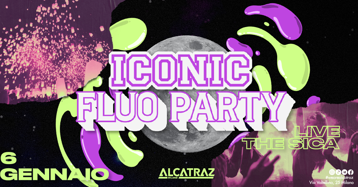 ICONIC FLUO PARTY + The Sica - Alcatraz